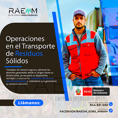 RAEOMINAM.COM RAEOMINAM RAEOM Registro Autoritativo de Empresas Operadoras MINAM, para transporte de Residuos Sólidos. Para brindar un servicio eficiente y responsable en Operaciones de Transporte de Residuos Sólidos:
                                a) Clasificación, Registro y Segregación de Residuos 
                                b) Planificación de Rutas y Logística 
                                c) Uso de Vehículos Especializados. 
                                d) Capacitación del Personal para el Cumplimiento de Normativas.
                                e) Entrega y Correcta Disposición Final Responsable de RR.SS.