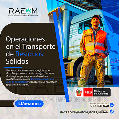 RAEOMINAM.COM RAEOMINAM RAEOM Registro Autoritativo de Empresas Operadoras MINAM, para transporte de Residuos Sólidos. Para brindar un servicio eficiente y responsable en Operaciones de Transporte de Residuos Sólidos:
                                a) Clasificación, Registro y Segregación de Residuos 
                                b) Planificación de Rutas y Logística 
                                c) Uso de Vehículos Especializados. 
                                d) Capacitación del Personal para el Cumplimiento de Normativas.
                                e) Entrega y Correcta Disposición Final Responsable de RR.SS.