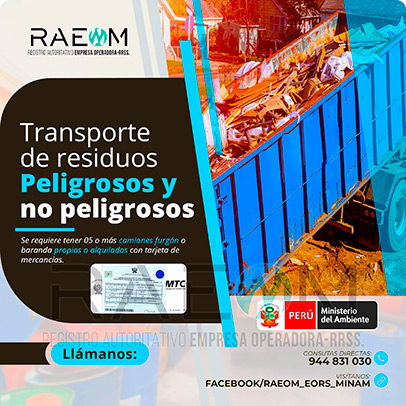 RAEOMINAM.COM RAEOMINAM RAEOM Registro Autoritativo de Empresas Operadoras MINAM, para transporte de Residuos Sólidos. Para realizar las operaciones de recolección y transporte las EO-RS deben tener en cuenta lo siguiente:<br>
                                        a) Asegurar un adecuado control de los riesgos sanitarios y ambientales;
                                        b) Transportar los residuos sólidos de acuerdo a su naturaleza física, química y biológica, características de peligrosidad, e incompatibilidad con otros residuos;
                                        c) Garantizar el mantenimiento preventivo de los equipos y vehículos que empleen para el transporte de residuos; los que, a su vez, deben contar con señalética visible del tipo de residuo que transportan;
                                        d) El personal a cargo de la recolección y transporte de residuos sólidos debe contar con equipo de protección personal y haber recibido capacitación sobre los tipos y riesgos de los residuos que manejan y los procedimientos frente a incidentes (incendios, derrames, entre otros);
                                        e) Utilizar las rutas de tránsito de vehículos de transporte de residuos sólidos peligrosos autorizadas por la municipalidad provincial correspondiente;<br>
                                        f) Emplear vehículos para el transporte de residuos peligrosos con las siguientes características:
                                        1. De color blanco;
                                        2. Identificación visible en color rojo del tipo de residuo que transporta en ambos lados del compartimiento de carga del vehículo;
                                        3. Nombre y teléfono de la EO-RS en ambas puertas de la cabina de conducción;
                                        4. Número de registro emitido por la MINAM, en ambos lados de la parte de carga del vehículo, en un tamaño de 40 por 15 centímetros;
                                        g) Los vehículos para el manejo de residuos sólidos biocontaminados deben ser utilizados exclusivamente para tal fin.