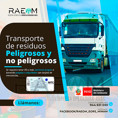 RAEOMINAM.COM RAEOMINAM RAEOM Registro Autoritativo de Empresas Operadoras MINAM, para transporte de Residuos Sólidos. Para realizar las operaciones de recolección y transporte las EO-RS deben tener en cuenta lo siguiente:<br>
                                a) Asegurar un adecuado control de los riesgos sanitarios y ambientales;
                                b) Transportar los residuos sólidos de acuerdo a su naturaleza física, química y biológica, características de peligrosidad, e incompatibilidad con otros residuos;
                                c) Garantizar el mantenimiento preventivo de los equipos y vehículos que empleen para el transporte de residuos; los que, a su vez, deben contar con señalética visible del tipo de residuo que transportan;
                                d) El personal a cargo de la recolección y transporte de residuos sólidos debe contar con equipo de protección personal y haber recibido capacitación sobre los tipos y riesgos de los residuos que manejan y los procedimientos frente a incidentes (incendios, derrames, entre otros);
                                e) Utilizar las rutas de tránsito de vehículos de transporte de residuos sólidos peligrosos autorizadas por la municipalidad provincial correspondiente;<br>
                                f) Emplear vehículos para el transporte de residuos peligrosos con las siguientes características:
                                1. De color blanco;
                                2. Identificación visible en color rojo del tipo de residuo que transporta en ambos lados del compartimiento de carga del vehículo;
                                3. Nombre y teléfono de la EO-RS en ambas puertas de la cabina de conducción;
                                4. Número de registro emitido por la MINAM, en ambos lados de la parte de carga del vehículo, en un tamaño de 40 por 15 centímetros;
                                g) Los vehículos para el manejo de residuos sólidos biocontaminados deben ser utilizados exclusivamente para tal fin.