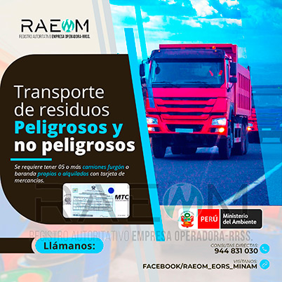 RAEOMINAM.COM RAEOMINAM RAEOM Registro Autoritativo de Empresas Operadoras MINAM, para transporte de Residuos Sólidos. Para realizar las operaciones de recolección y transporte las EO-RS deben tener en cuenta lo siguiente:<br>
                                a) Asegurar un adecuado control de los riesgos sanitarios y ambientales;
                                b) Transportar los residuos sólidos de acuerdo a su naturaleza física, química y biológica, características de peligrosidad, e incompatibilidad con otros residuos;
                                c) Garantizar el mantenimiento preventivo de los equipos y vehículos que empleen para el transporte de residuos; los que, a su vez, deben contar con señalética visible del tipo de residuo que transportan;
                                d) El personal a cargo de la recolección y transporte de residuos sólidos debe contar con equipo de protección personal y haber recibido capacitación sobre los tipos y riesgos de los residuos que manejan y los procedimientos frente a incidentes (incendios, derrames, entre otros);
                                e) Utilizar las rutas de tránsito de vehículos de transporte de residuos sólidos peligrosos autorizadas por la municipalidad provincial correspondiente;<br>
                                f) Emplear vehículos para el transporte de residuos peligrosos con las siguientes características:
                                1. De color blanco;
                                2. Identificación visible en color rojo del tipo de residuo que transporta en ambos lados del compartimiento de carga del vehículo;
                                3. Nombre y teléfono de la EO-RS en ambas puertas de la cabina de conducción;
                                4. Número de registro emitido por la MINAM, en ambos lados de la parte de carga del vehículo, en un tamaño de 40 por 15 centímetros;
                                g) Los vehículos para el manejo de residuos sólidos biocontaminados deben ser utilizados exclusivamente para tal fin.