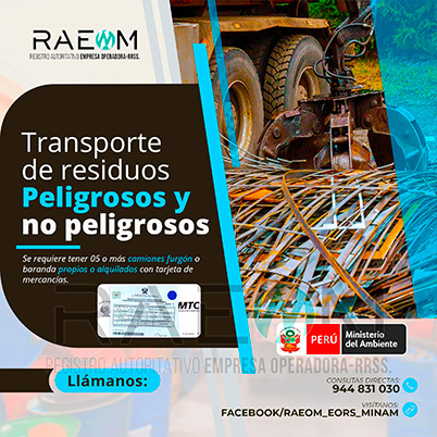 RAEOMINAM.COM RAEOMINAM RAEOM Registro Autoritativo de Empresas Operadoras MINAM, para transporte de Residuos Sólidos. Para realizar las operaciones de recolección y transporte las EO-RS deben tener en cuenta lo siguiente:<br>
                                a) Asegurar un adecuado control de los riesgos sanitarios y ambientales;
                                b) Transportar los residuos sólidos de acuerdo a su naturaleza física, química y biológica, características de peligrosidad, e incompatibilidad con otros residuos;
                                c) Garantizar el mantenimiento preventivo de los equipos y vehículos que empleen para el transporte de residuos; los que, a su vez, deben contar con señalética visible del tipo de residuo que transportan;
                                d) El personal a cargo de la recolección y transporte de residuos sólidos debe contar con equipo de protección personal y haber recibido capacitación sobre los tipos y riesgos de los residuos que manejan y los procedimientos frente a incidentes (incendios, derrames, entre otros);
                                e) Utilizar las rutas de tránsito de vehículos de transporte de residuos sólidos peligrosos autorizadas por la municipalidad provincial correspondiente;<br>
                                f) Emplear vehículos para el transporte de residuos peligrosos con las siguientes características:
                                1. De color blanco;
                                2. Identificación visible en color rojo del tipo de residuo que transporta en ambos lados del compartimiento de carga del vehículo;
                                3. Nombre y teléfono de la EO-RS en ambas puertas de la cabina de conducción;
                                4. Número de registro emitido por la MINAM, en ambos lados de la parte de carga del vehículo, en un tamaño de 40 por 15 centímetros;
                                g) Los vehículos para el manejo de residuos sólidos biocontaminados deben ser utilizados exclusivamente para tal fin.