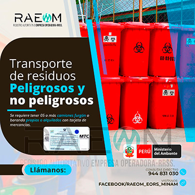 RAEOMINAM.COM RAEOMINAM RAEOM Registro Autoritativo de Empresas Operadoras MINAM, para transporte de Residuos Sólidos. Para realizar las operaciones de recolección y transporte las EO-RS deben tener en cuenta lo siguiente:<br>
                                a) Asegurar un adecuado control de los riesgos sanitarios y ambientales;
                                b) Transportar los residuos sólidos de acuerdo a su naturaleza física, química y biológica, características de peligrosidad, e incompatibilidad con otros residuos;
                                c) Garantizar el mantenimiento preventivo de los equipos y vehículos que empleen para el transporte de residuos; los que, a su vez, deben contar con señalética visible del tipo de residuo que transportan;
                                d) El personal a cargo de la recolección y transporte de residuos sólidos debe contar con equipo de protección personal y haber recibido capacitación sobre los tipos y riesgos de los residuos que manejan y los procedimientos frente a incidentes (incendios, derrames, entre otros);
                                e) Utilizar las rutas de tránsito de vehículos de transporte de residuos sólidos peligrosos autorizadas por la municipalidad provincial correspondiente;<br>
                                f) Emplear vehículos para el transporte de residuos peligrosos con las siguientes características:
                                1. De color blanco;
                                2. Identificación visible en color rojo del tipo de residuo que transporta en ambos lados del compartimiento de carga del vehículo;
                                3. Nombre y teléfono de la EO-RS en ambas puertas de la cabina de conducción;
                                4. Número de registro emitido por la MINAM, en ambos lados de la parte de carga del vehículo, en un tamaño de 40 por 15 centímetros;
                                g) Los vehículos para el manejo de residuos sólidos biocontaminados deben ser utilizados exclusivamente para tal fin.